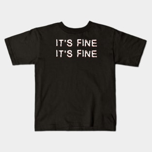 It's Fine. It's Fine. Kids T-Shirt